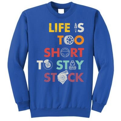 Life Is Too Short To Stay Stock Street And Drag Race Car Tuner Great Gift Sweatshirt