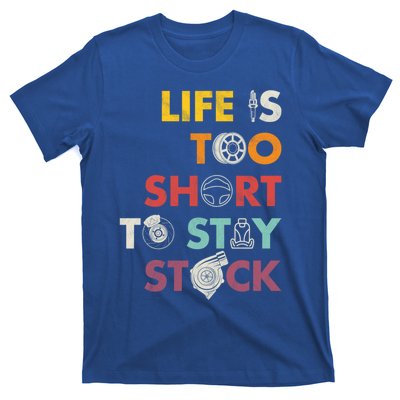 Life Is Too Short To Stay Stock Street And Drag Race Car Tuner Great Gift T-Shirt