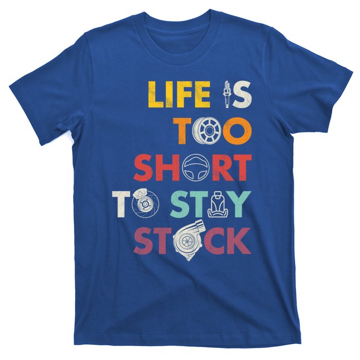 Life Is Too Short To Stay Stock Street And Drag Race Car Tuner Great Gift T-Shirt