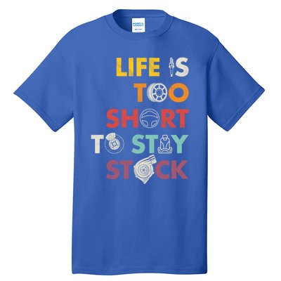 Life Is Too Short To Stay Stock Street And Drag Race Car Tuner Great Gift Tall T-Shirt