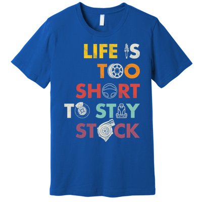 Life Is Too Short To Stay Stock Street And Drag Race Car Tuner Great Gift Premium T-Shirt