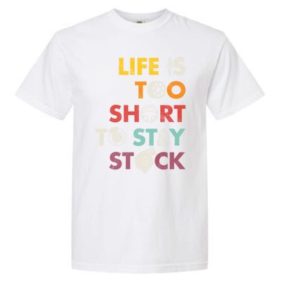 Life Is Too Short To Stay Stock Street And Drag Race Car Tuner Great Gift Garment-Dyed Heavyweight T-Shirt