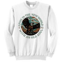 Living In The New World With An Old Soul Sweatshirt