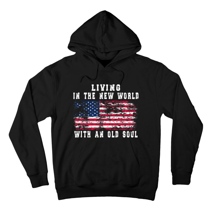 Living In The New World With An Old Soul America Flag Hoodie