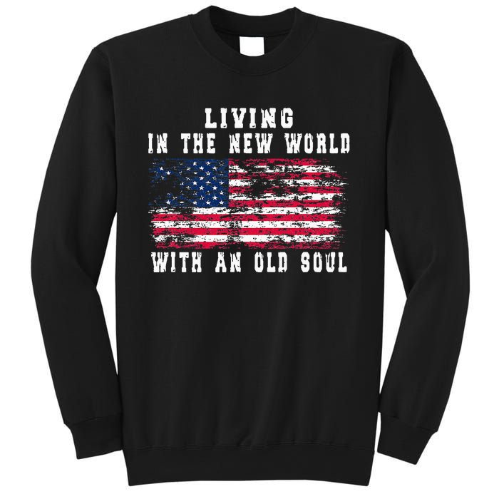 Living In The New World With An Old Soul America Flag Sweatshirt