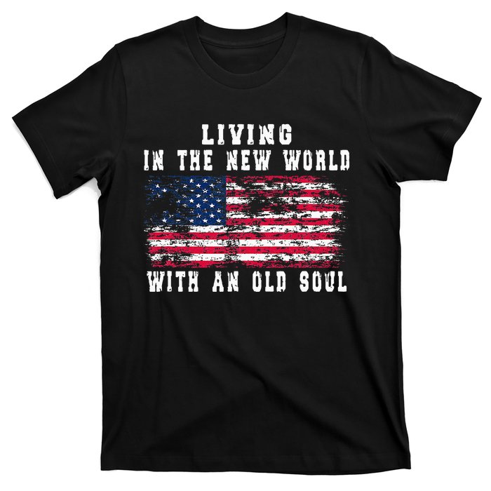 Living In The New World With An Old Soul America Flag T-Shirt