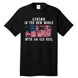 Living In The New World With An Old Soul America Flag Tall T-Shirt