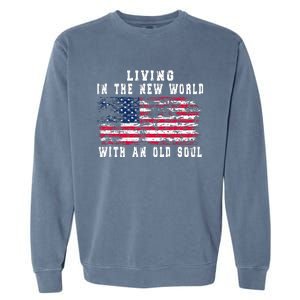 Living In The New World With An Old Soul America Flag Garment-Dyed Sweatshirt