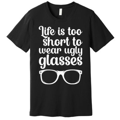 Life Is Too Short Funny Optometrist Optometry Optician Premium T-Shirt