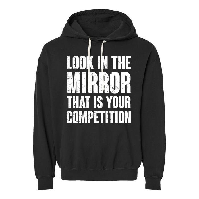 Look In The Mirror That Is Your Competitions Garment-Dyed Fleece Hoodie