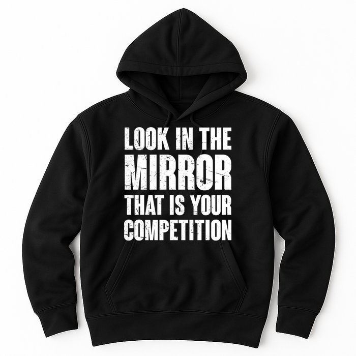 Look In The Mirror That Is Your Competitions Hoodie