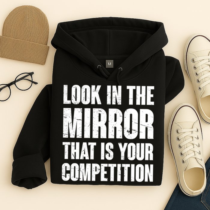 Look In The Mirror That Is Your Competitions Hoodie