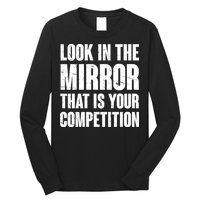 Look In The Mirror That Is Your Competitions Long Sleeve Shirt