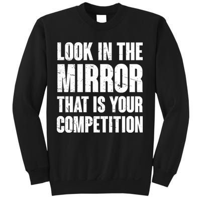 Look In The Mirror That Is Your Competitions Sweatshirt