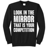 Look In The Mirror That Is Your Competitions Sweatshirt