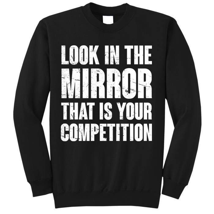 Look In The Mirror That Is Your Competitions Sweatshirt