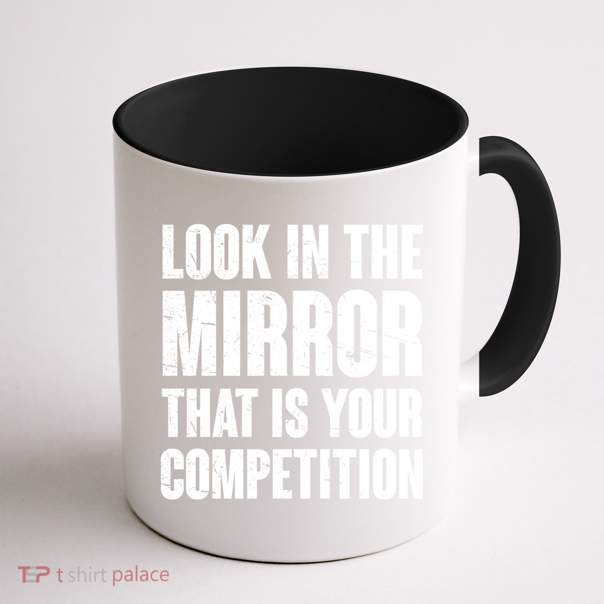 Look In The Mirror That Is Your Competitions Mug