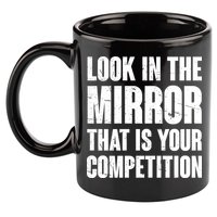 Look In The Mirror That Is Your Competitions 11oz C Handle Ceramic Mug