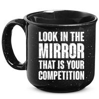 Look In The Mirror That Is Your Competitions 15oz Campfire Ceramic Mug