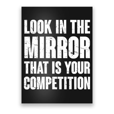 Look In The Mirror That Is Your Competitions Poster