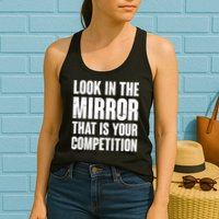 Look In The Mirror That Is Your Competitions Womens Tank Top
