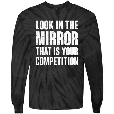 Look In The Mirror That Is Your Competitions Tie-Dye Long Sleeve Shirt