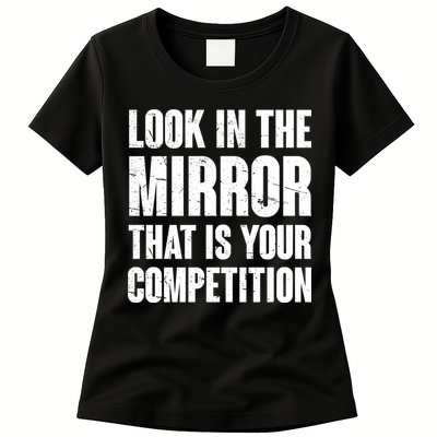 Look In The Mirror That Is Your Competitions Womens T-Shirt