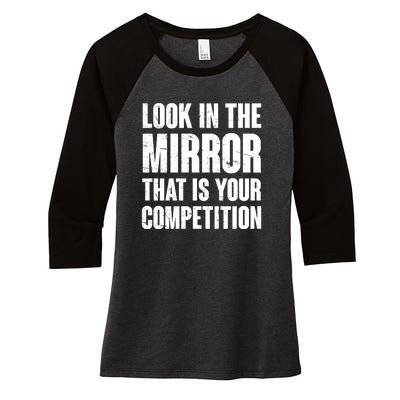 Look In The Mirror That Is Your Competitions Women's Tri-Blend 3/4-Sleeve Raglan Shirt