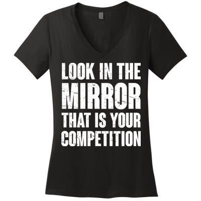 Look In The Mirror That Is Your Competitions Women's V-Neck T-Shirt