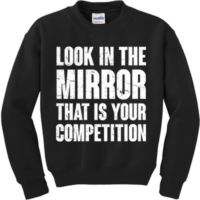Look In The Mirror That Is Your Competitions Kids Sweatshirt