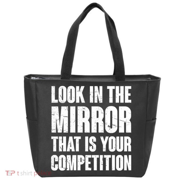 Look In The Mirror That Is Your Competitions Zip Tote Bag