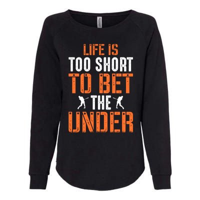 Life Is Too Short To Bet The Under Funny Baseball Gift Womens California Wash Sweatshirt