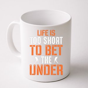 Life Is Too Short To Bet The Under Funny Baseball Gift Coffee Mug