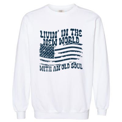 Living In The New World With An Old Soul Garment-Dyed Sweatshirt