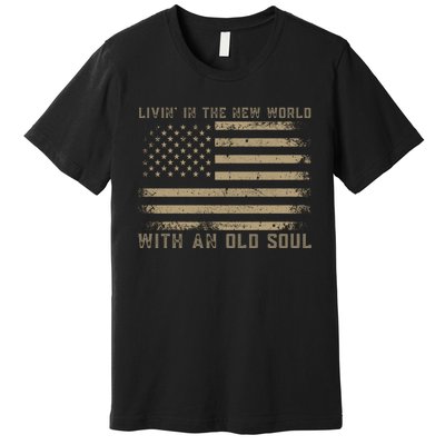 Living In The New World With An Old Soul America Flag Premium T-Shirt