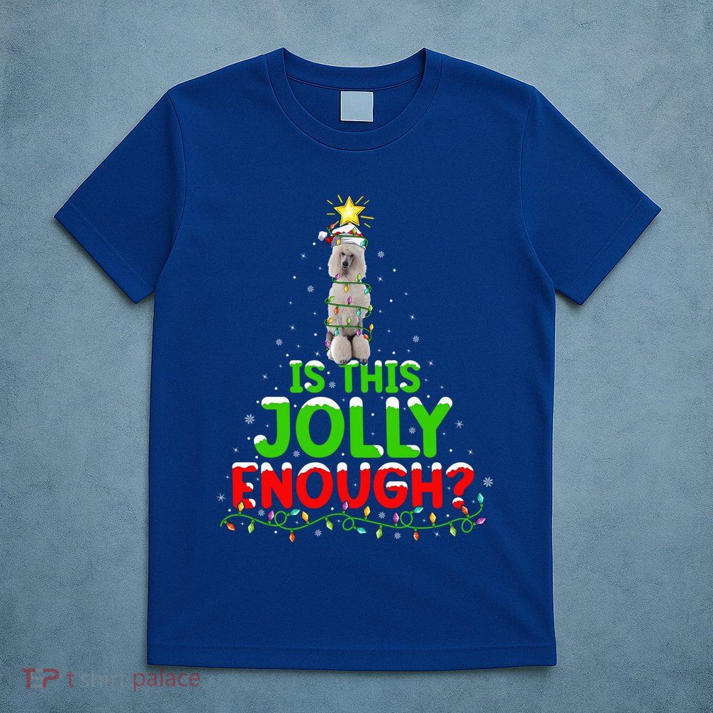 Lighting Is This Jolly Enough Standard Poodle Christmas Tree Gift T-Shirt