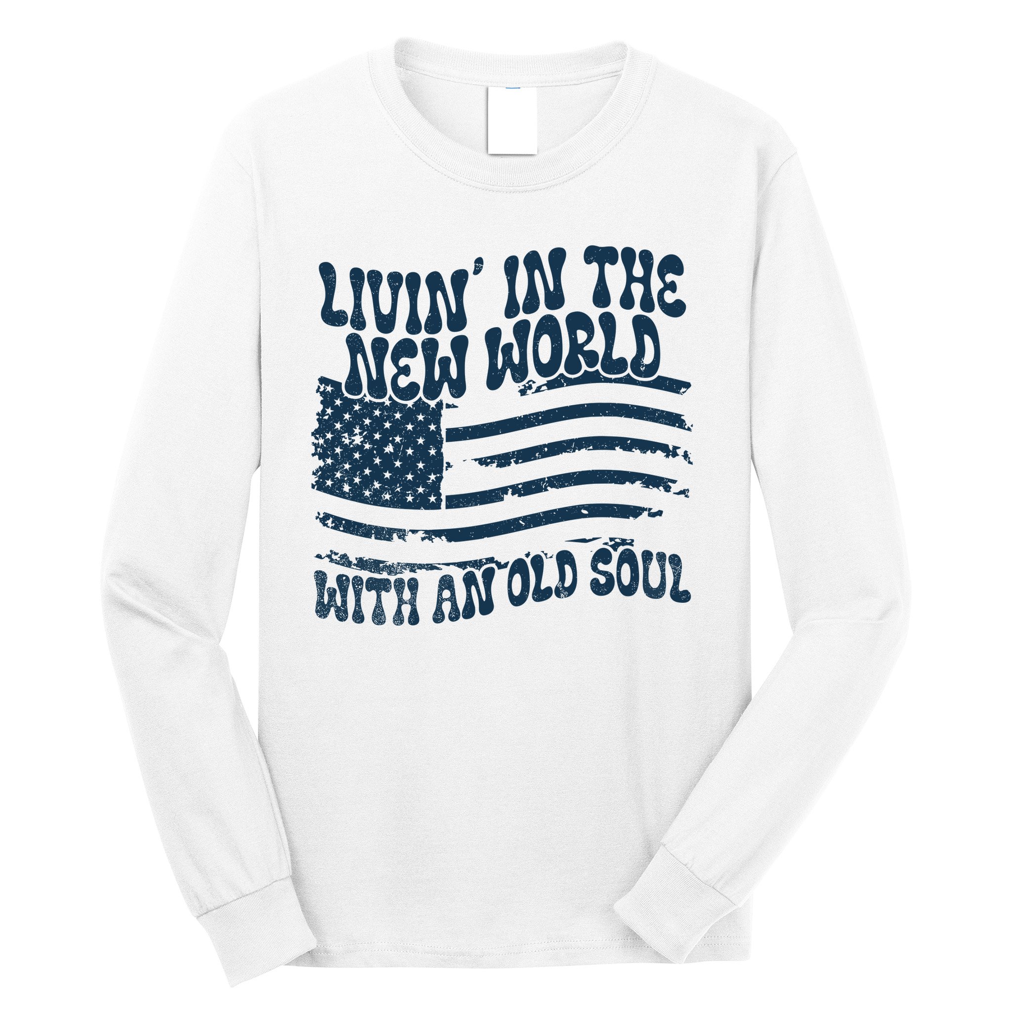 Living In The New World With An Old Soul Long Sleeve Shirt