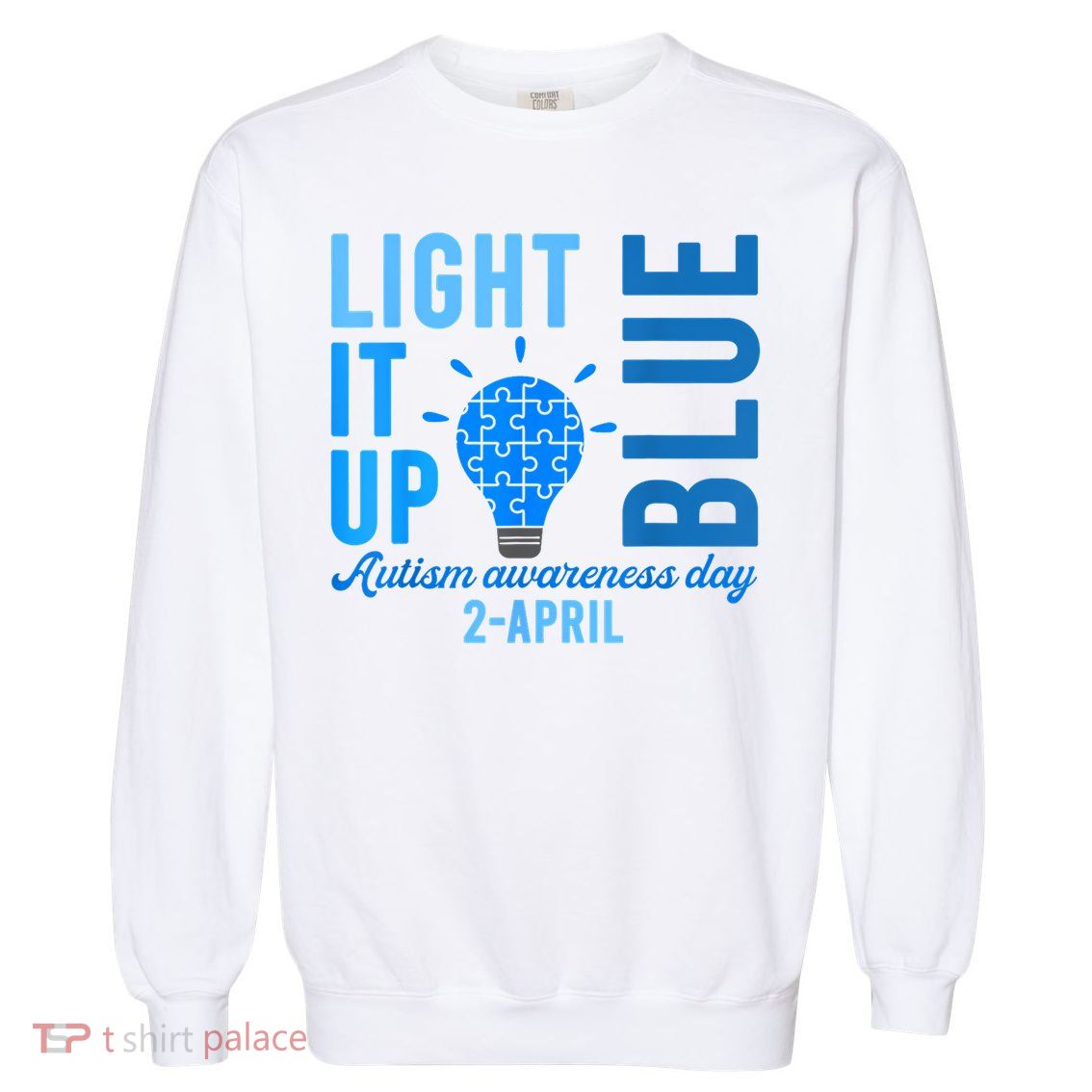 Light It Up Blue Autism Awareness Day 2 April Men Women Kids Garment-Dyed Sweatshirt