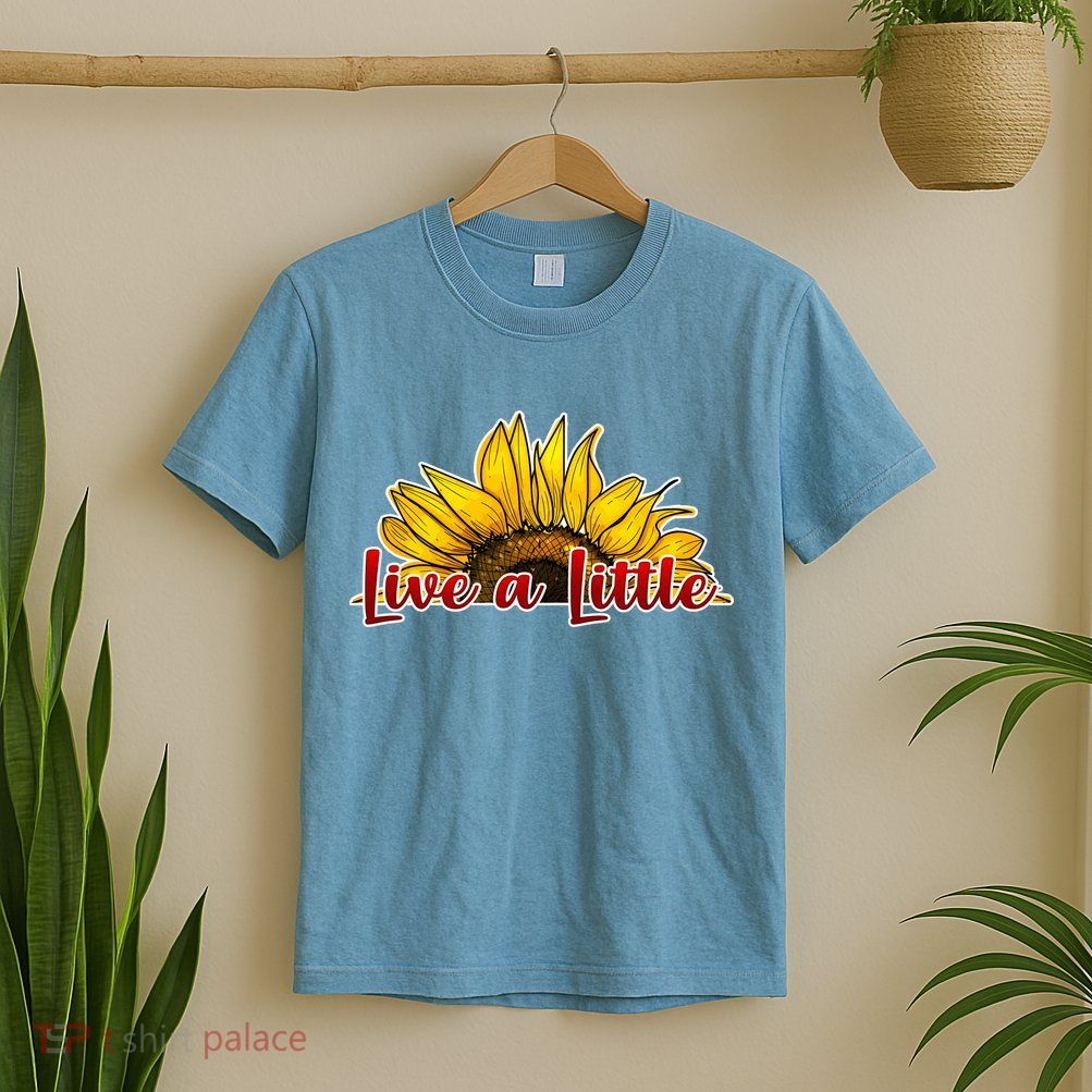 Live A Little Sunflower T-Shirt