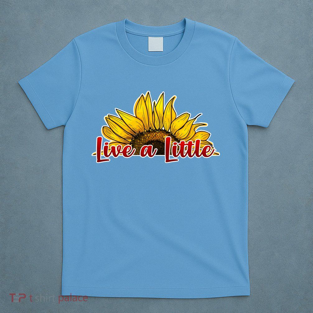 Live A Little Sunflower T-Shirt