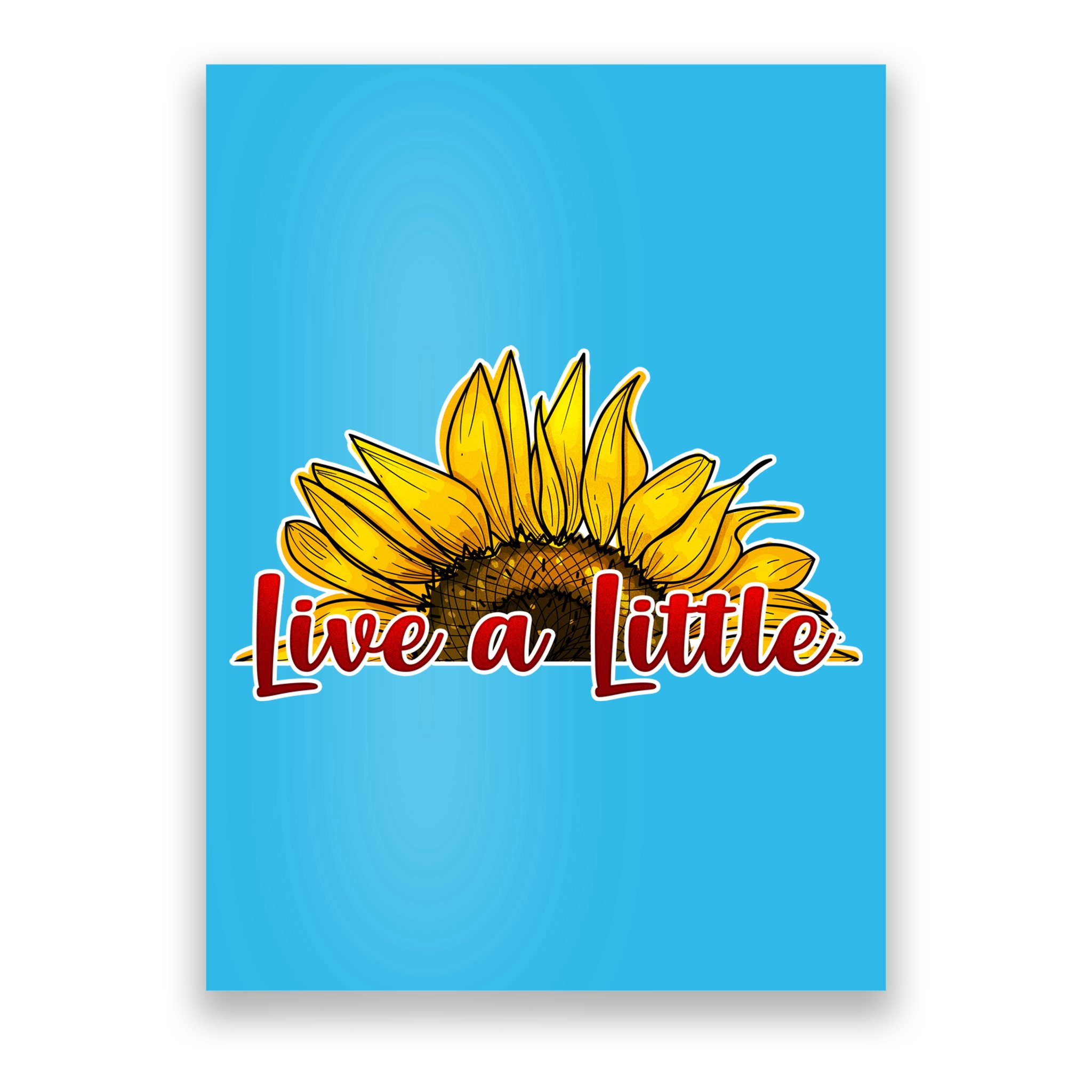 Live A Little Sunflower Poster