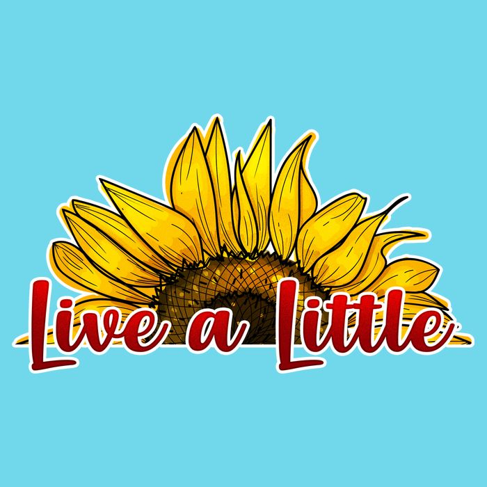 Live A Little Sunflower Poster