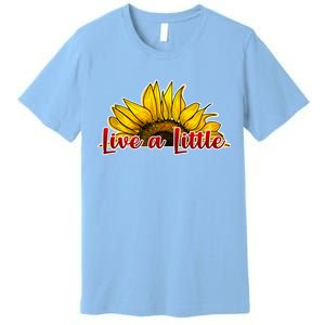 Live A Little Sunflower Premium T-Shirt