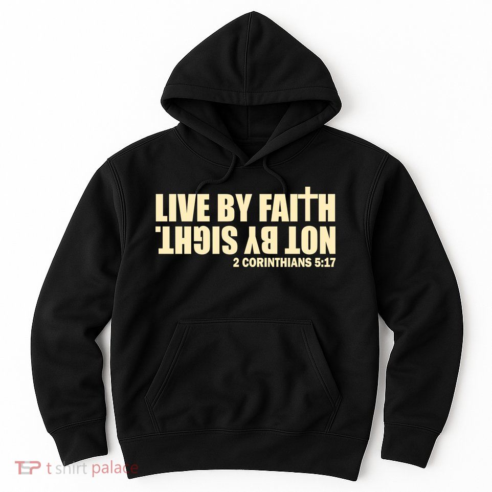 Live By Faith Not By Sight Hoodie