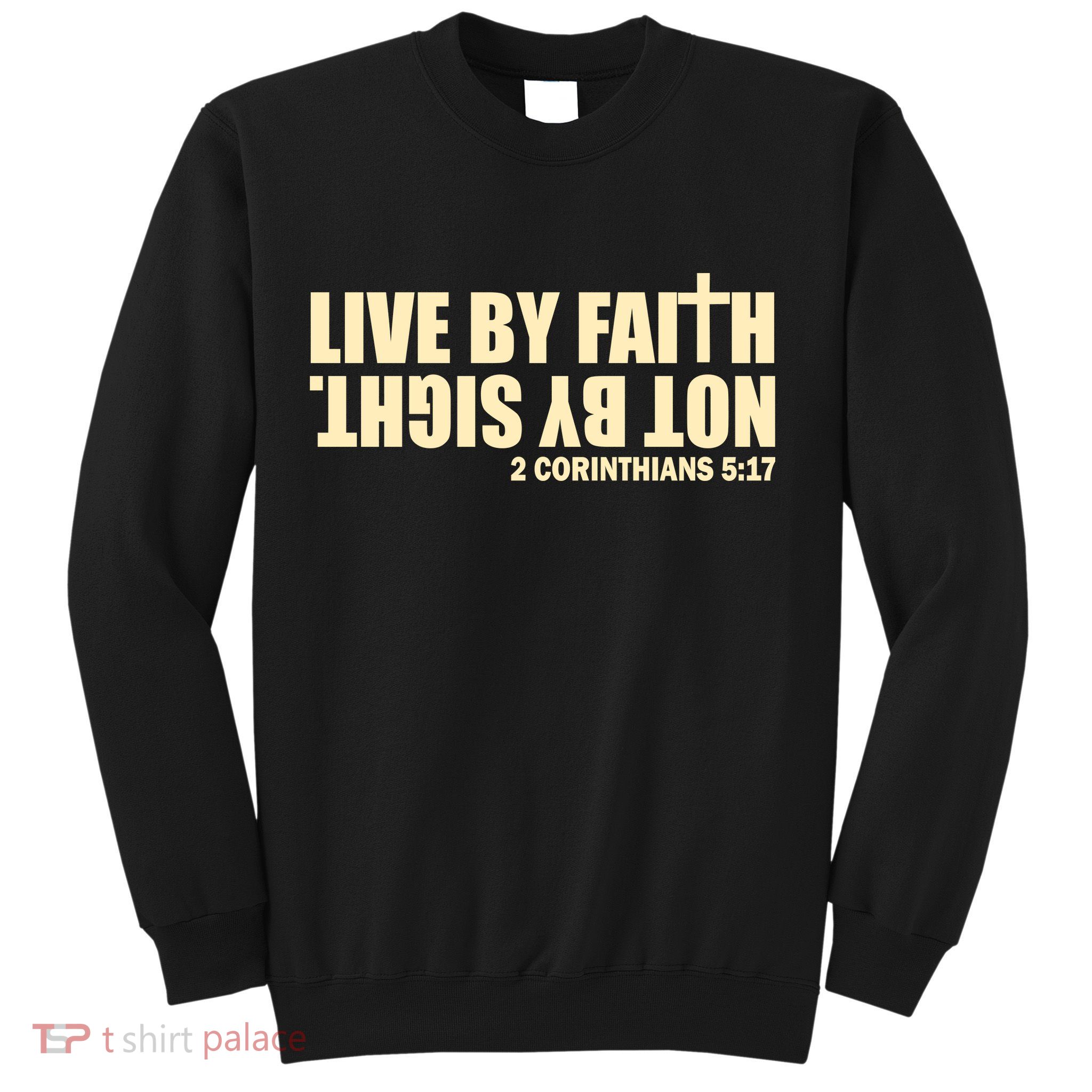 Live By Faith Not By Sight Sweatshirt