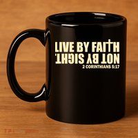 Live By Faith Not By Sight 11oz C Handle Ceramic Mug