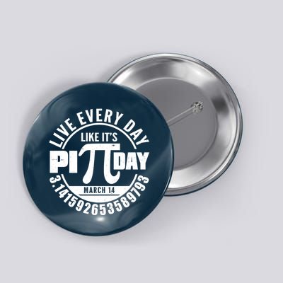 Live Every Day Like It's Pi Day March 14 3.14 Emblem Button
