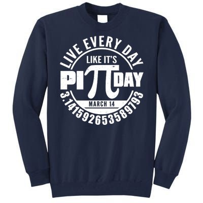 Live Every Day Like It's Pi Day March 14 3.14 Emblem Tall Sweatshirt