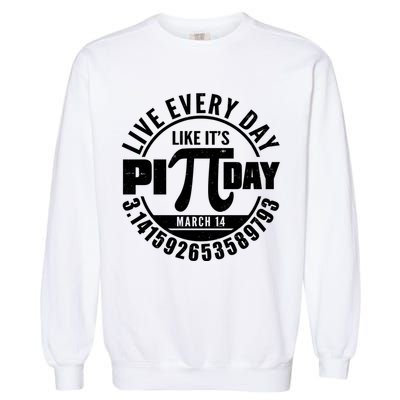 Live Every Day Like It's Pi Day March 14 3.14 Emblem Garment-Dyed Sweatshirt
