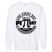 Live Every Day Like It's Pi Day March 14 3.14 Emblem Garment-Dyed Sweatshirt